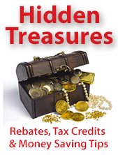 Hidden Treasures. Rebates, tax credits and money saving tips